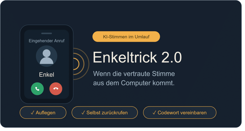 Auf einen Blick: Die wichtigsten Schutzregeln
Auflegen und selbst zurückrufen – unter der bekannten Nummer.
Codewort vereinbaren – nur echte Angehörige kennen es.